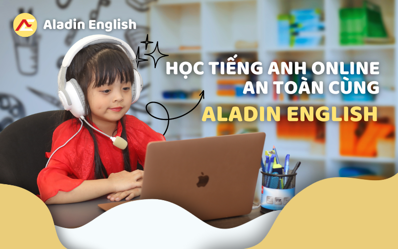 Cùng Aladin English tìm hiểu các mẹo học tiếng Anh online an toàn