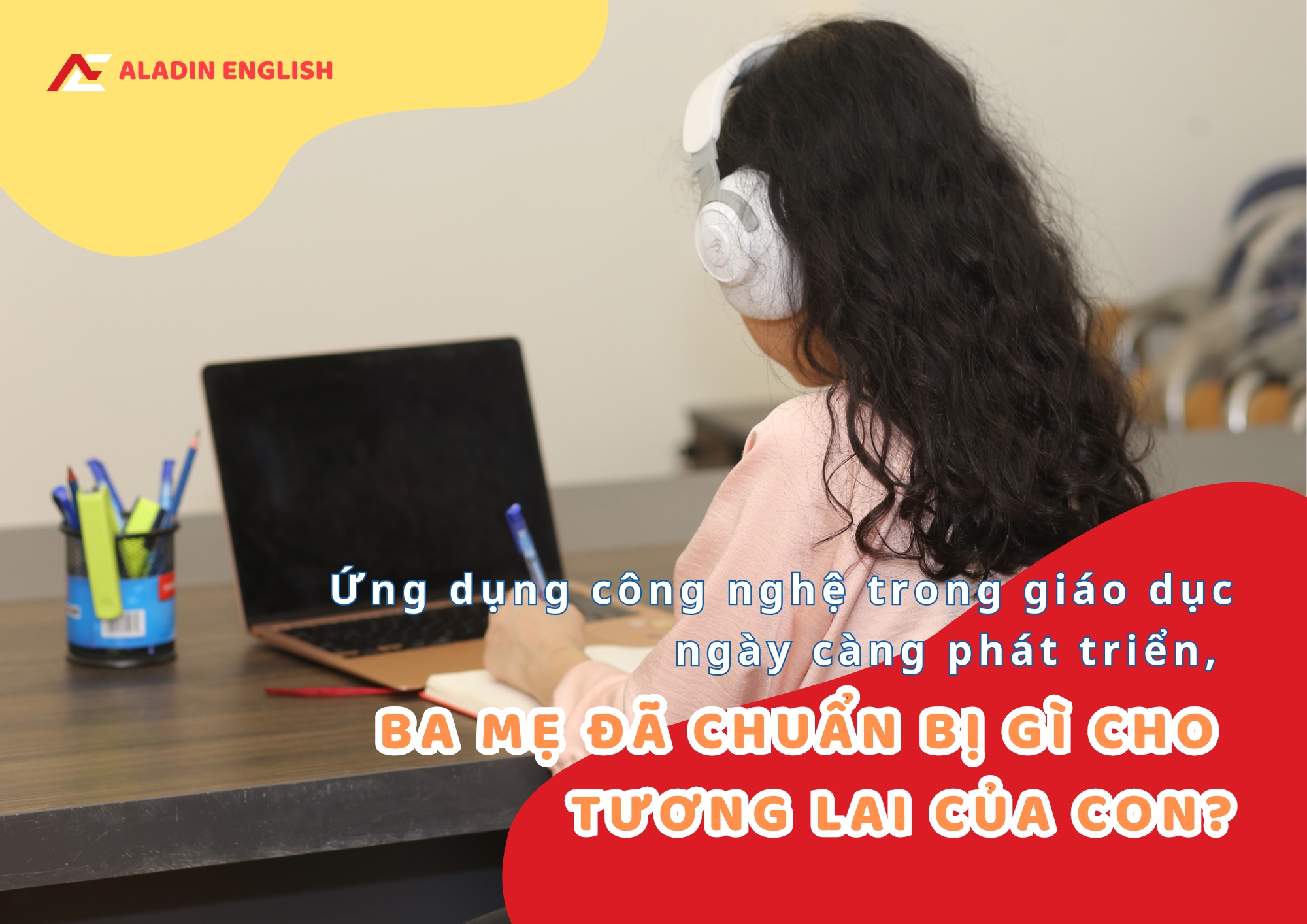 Chuyển đổi số trong giáo dục quốc gia có nhiều bước tiến,  phụ huynh cần chuẩn bị sẵn sàng cho con bước vào kỷ nguyên số như nào?