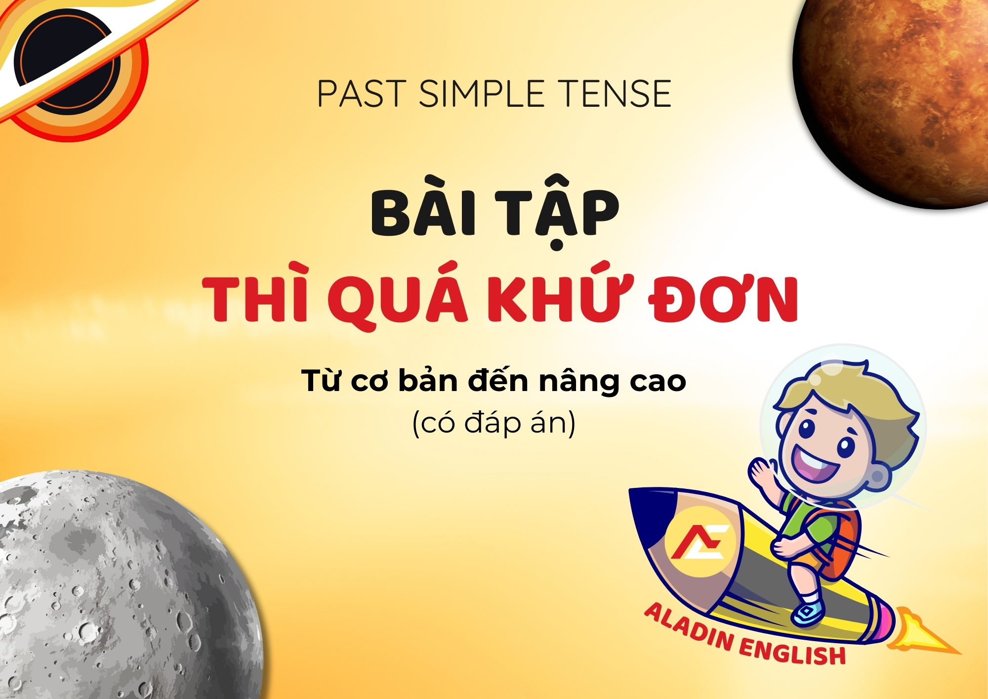 BÀI TẬP THÌ QUÁ KHỨ ĐƠN TỪ CƠ BẢN ĐẾN NÂNG CAO (CÓ ĐÁP ÁN)