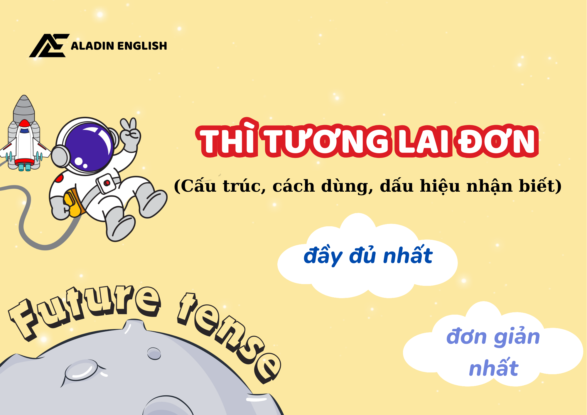 CẤU TRÚC, CÁCH DÙNG, DẤU HIỆU NHẬN BIẾT THÌ TƯƠNG LAI ĐƠN ĐẦY ĐỦ VÀ DỄ HIỂU NHẤT