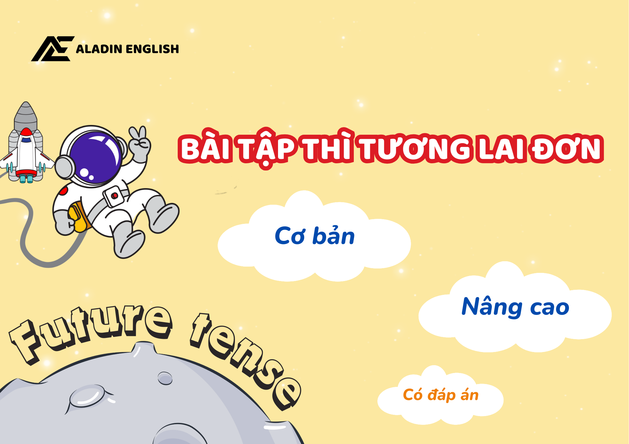 BÀI TẬP THÌ TƯƠNG LAI ĐƠN CƠ BẢN, NÂNG CAO (CÓ ĐÁP ÁN)