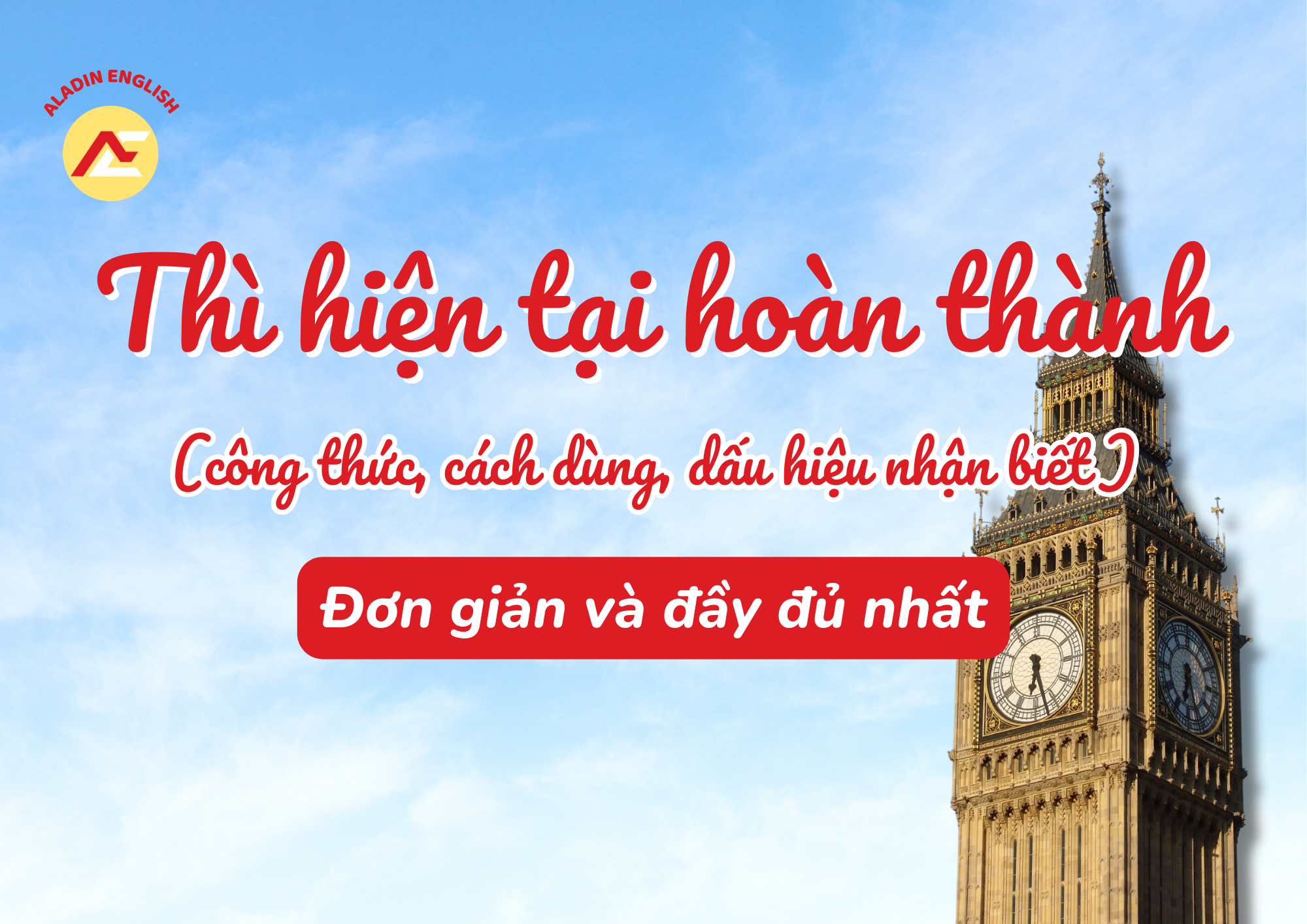 THÌ HIỆN TẠI HOÀN THÀNH - CẤU TRÚC, CÁCH DÙNG, DẤU HIỆU NHẬN BIẾT ĐẦY ĐỦ VÀ ĐƠN GIẢN NHẤT