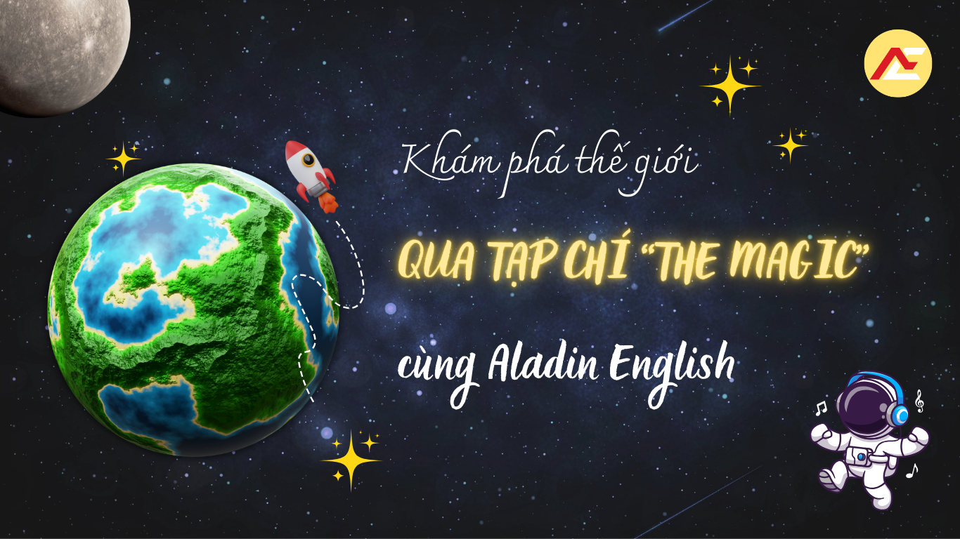 KHÁM PHÁ THẾ GIỚI QUA TẠP CHÍ “THE MAGIC” CÙNG ALADIN ENGLISH